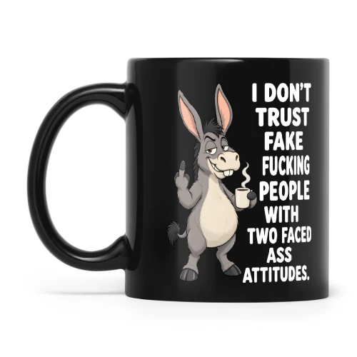 Donkey I Don't Trust Fake Fucking People With Two Faced Ass Attitudes
