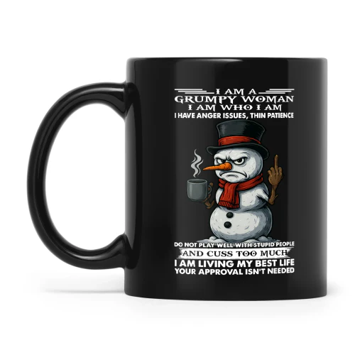Snowman I Am A Grumpy Woman I Am Who I Am I Have Anger Issues Thin Patience