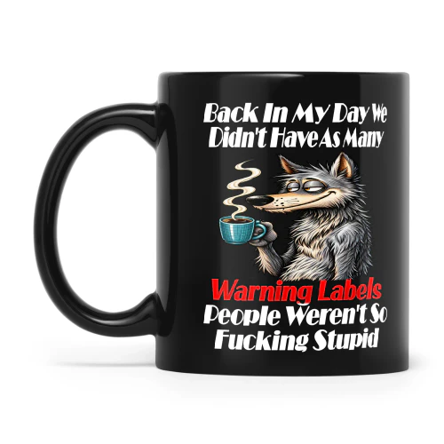 Wolf Back In My Day We Didn't Have As Many Warning Labels People Weren't So Fucking Stupid