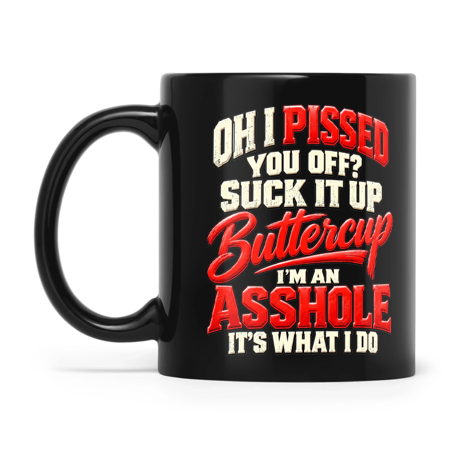 Quote Oh I Pissed You Off Suck It Up Buttercup I'm An Asshole It's What I Do