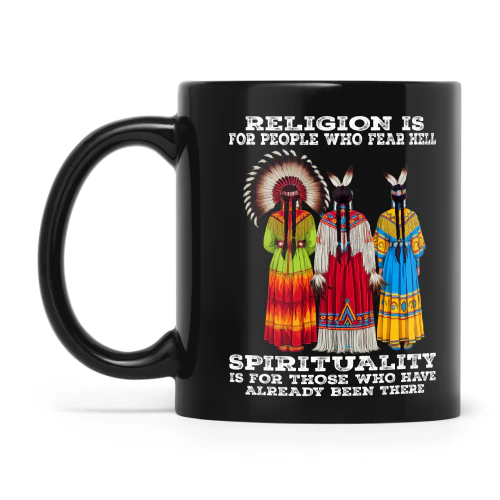 Natives Religion Is For People Who Fear Hell Spirituality Is For Those Who Have Already Been There