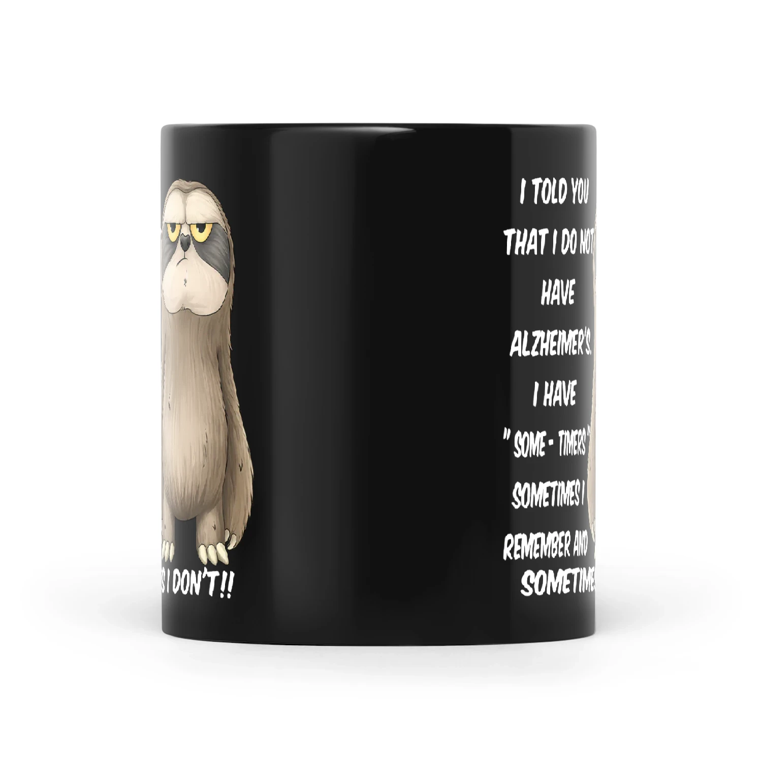 Sloth I Told You That I Do Not Have Alzheimer's I Have Some Times Sometimes I Remember And Sometimes I Don't