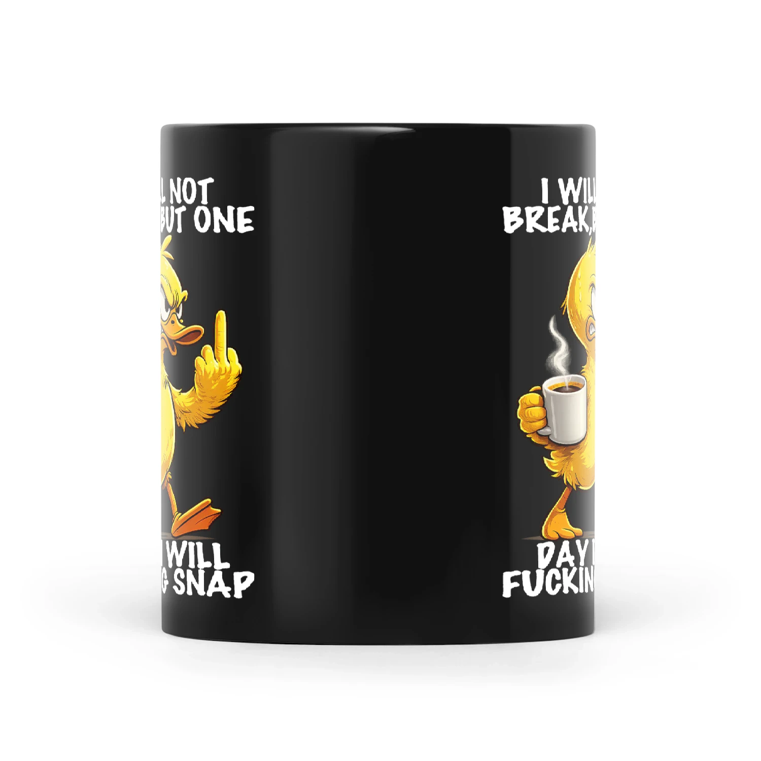 Duck I Will Not Break But One Day I Will Fucking Snap