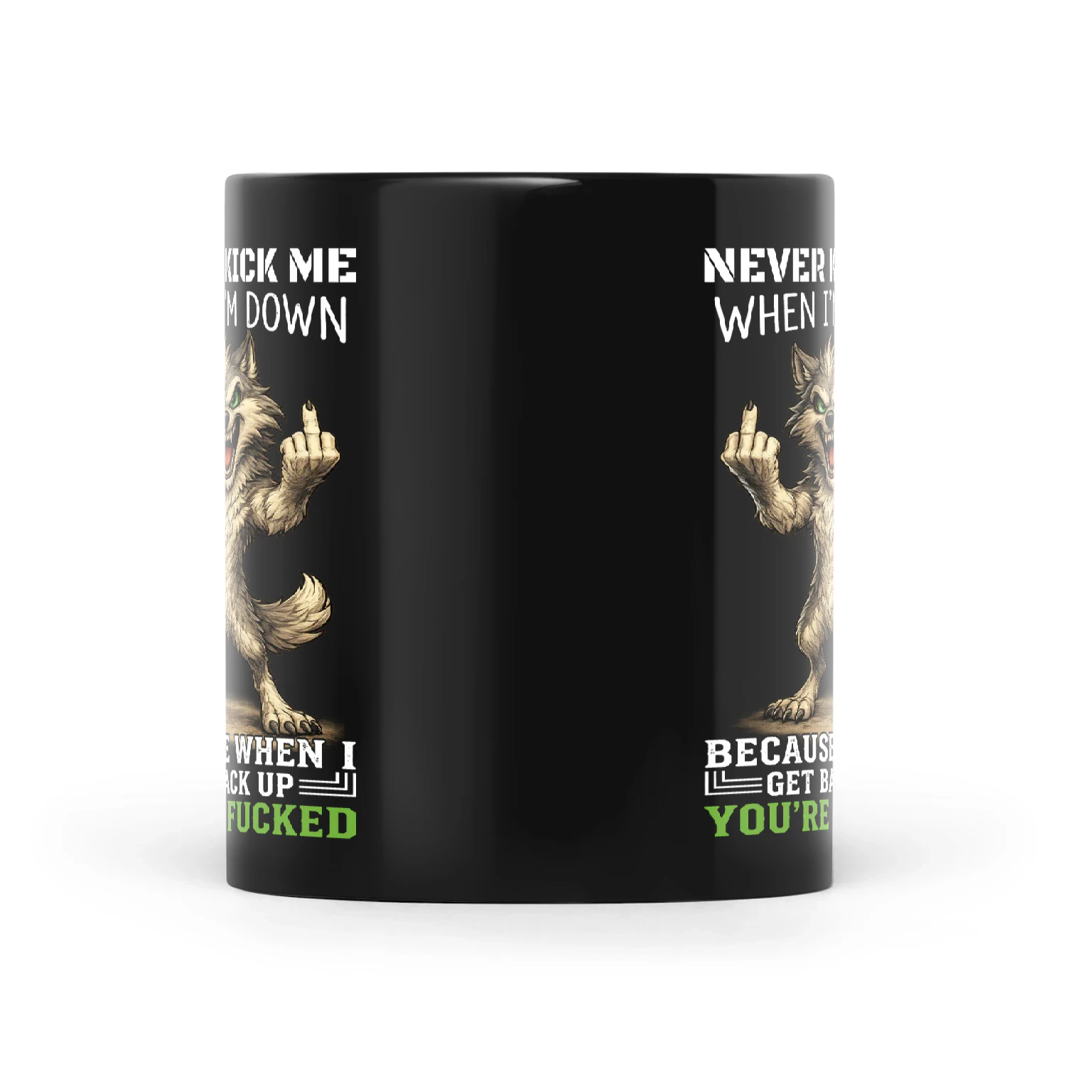 Wolf Never Kick Me When I'm Down Because When I Get Back Up You're Fucked