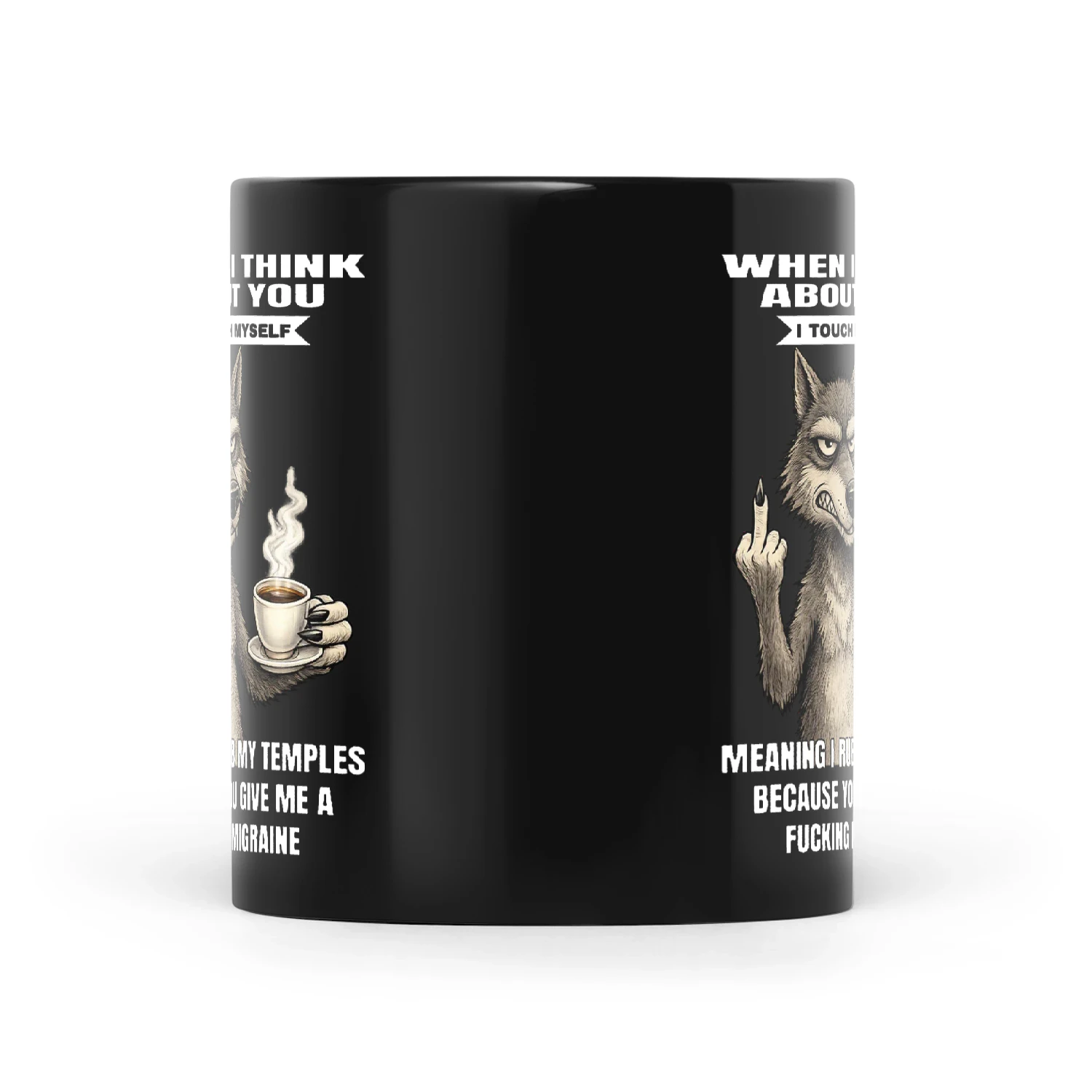 Wolf When I Think About You I Touch Myself Meaning I Rub My Temples Because You Give Me A Fucking Migraine