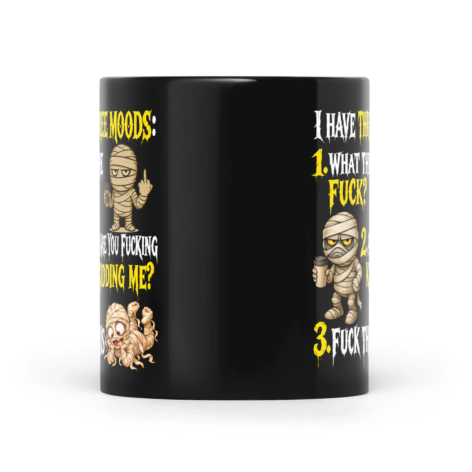Mummy I Have Three Moods 1 What The Fuck 2 Are You Fucking Kidding Me 3 Fuck This