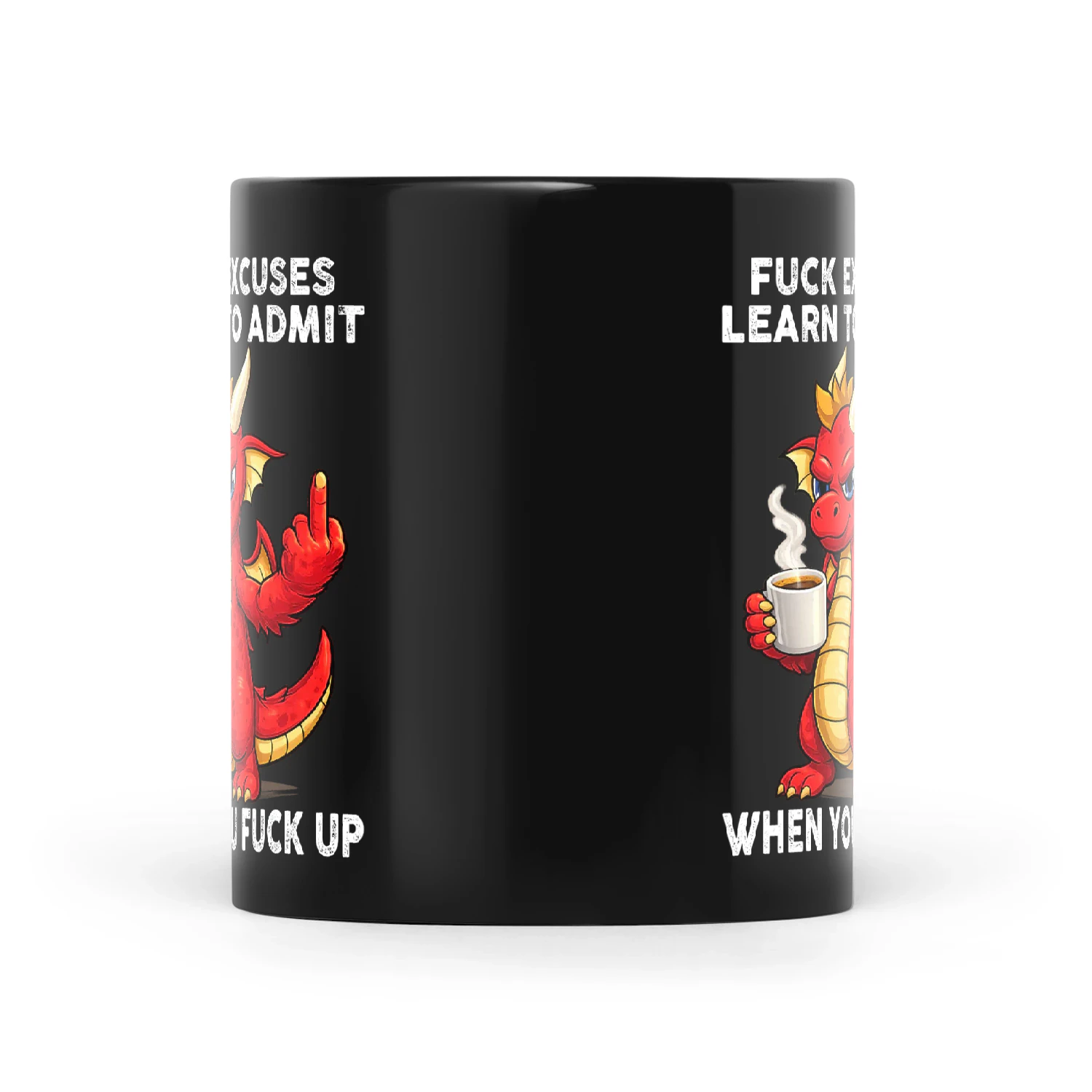 Dragon Fuck Excuses Learn To Admit When You Fuck Up