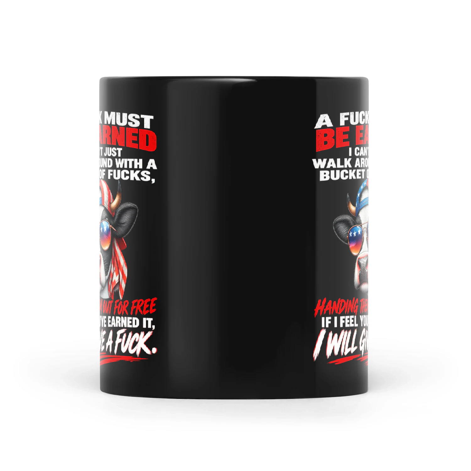 Cow A Fuck Must Be Earned I Can't Just Walk Around With A Bucket Of Fucks Handing Them Out For Free If I Feel You've Earned It I Will Give A Fuck