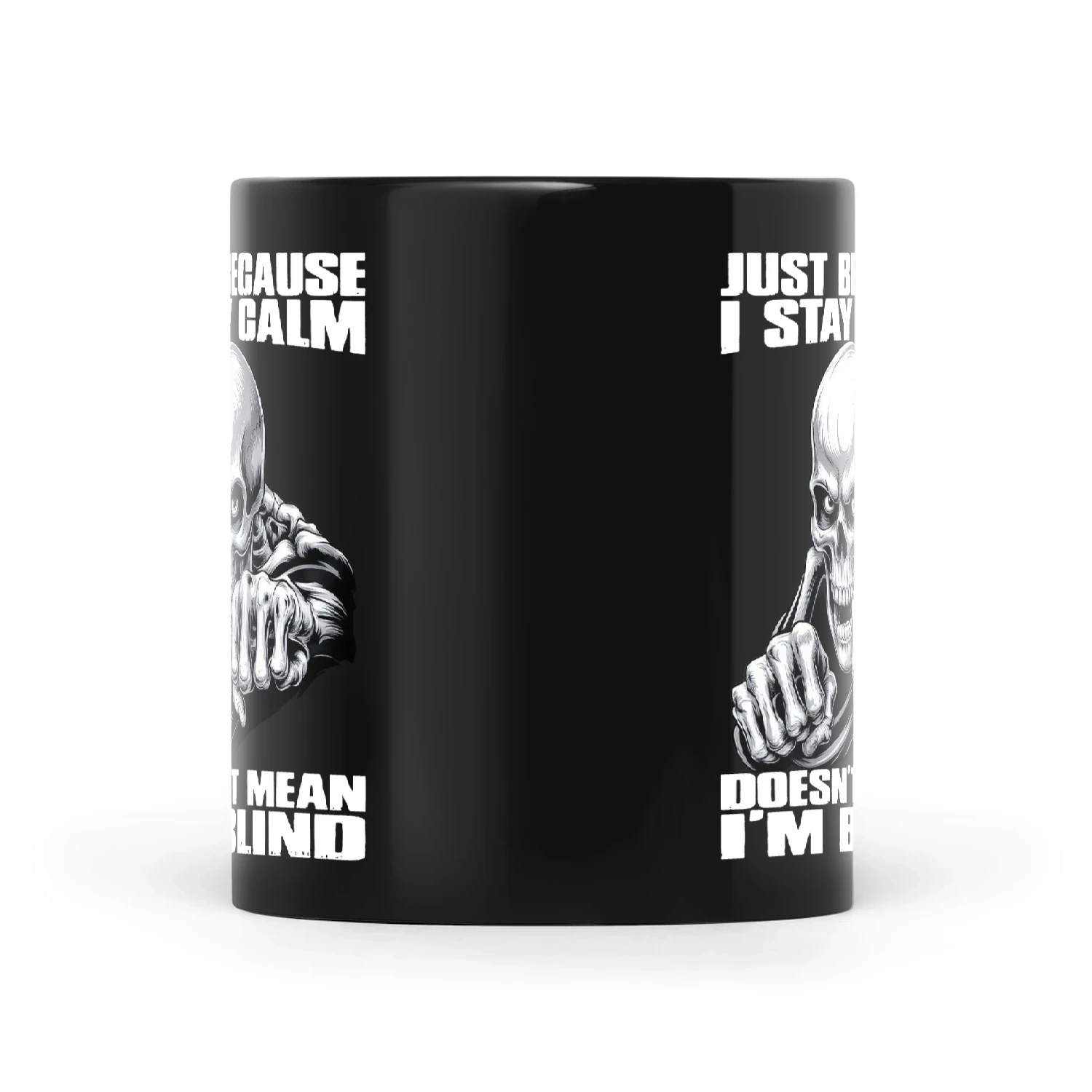 Skull Just Because I Stay Calm Doesn't Mean I'm Blind