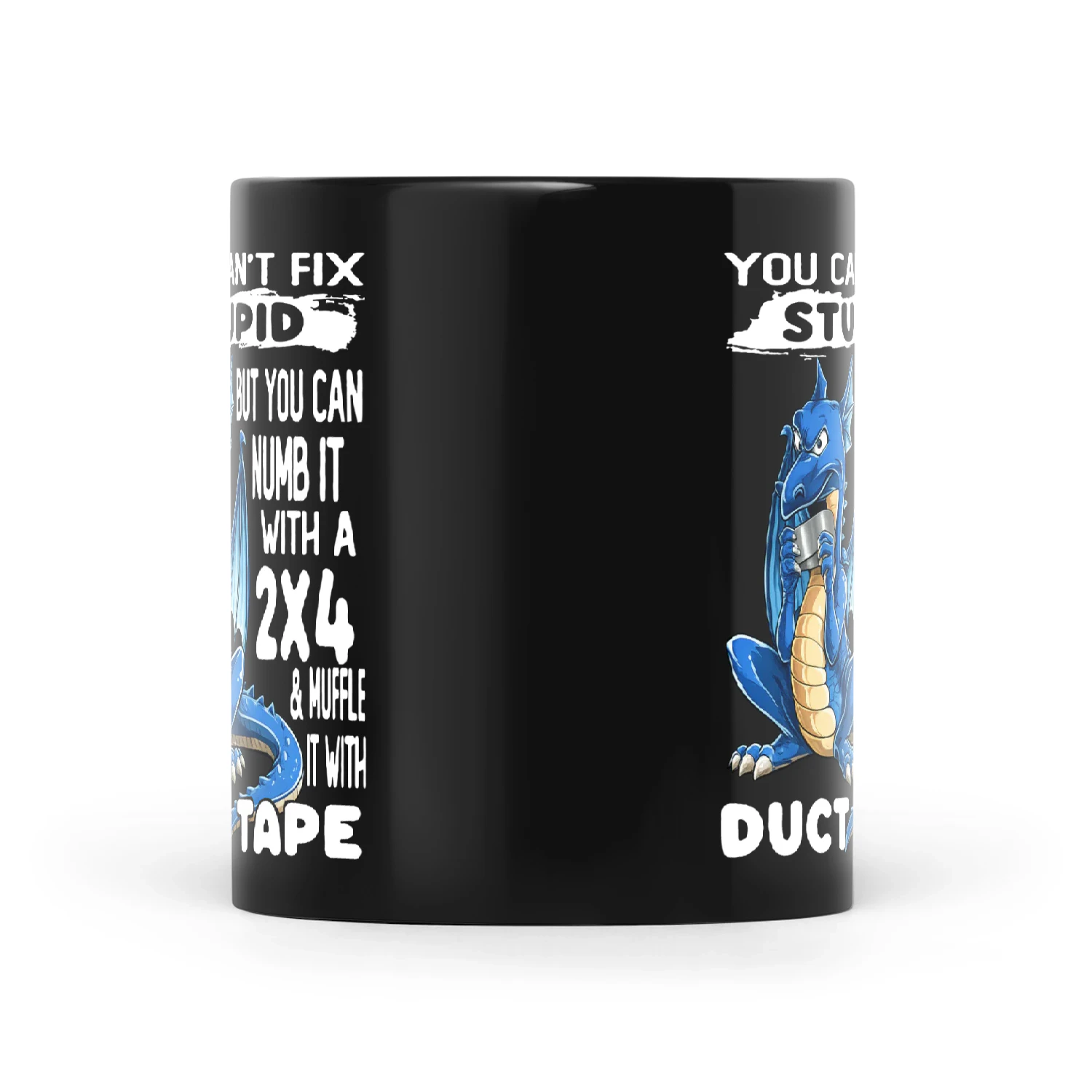 Dragon You Can't Fix Stupid But You Can Numb It With A 2x4 & Muffle It With Duct Tape