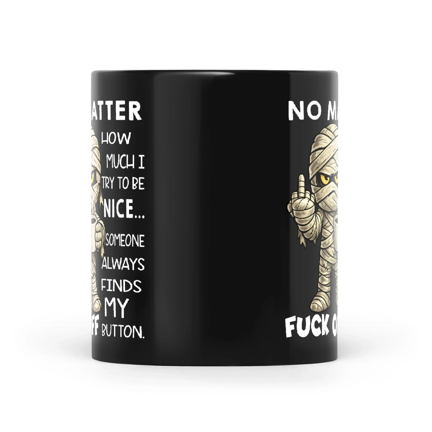 Mummy No Matter How Much I Try To Be Nice Someone Always Finds My Fuck Off Button