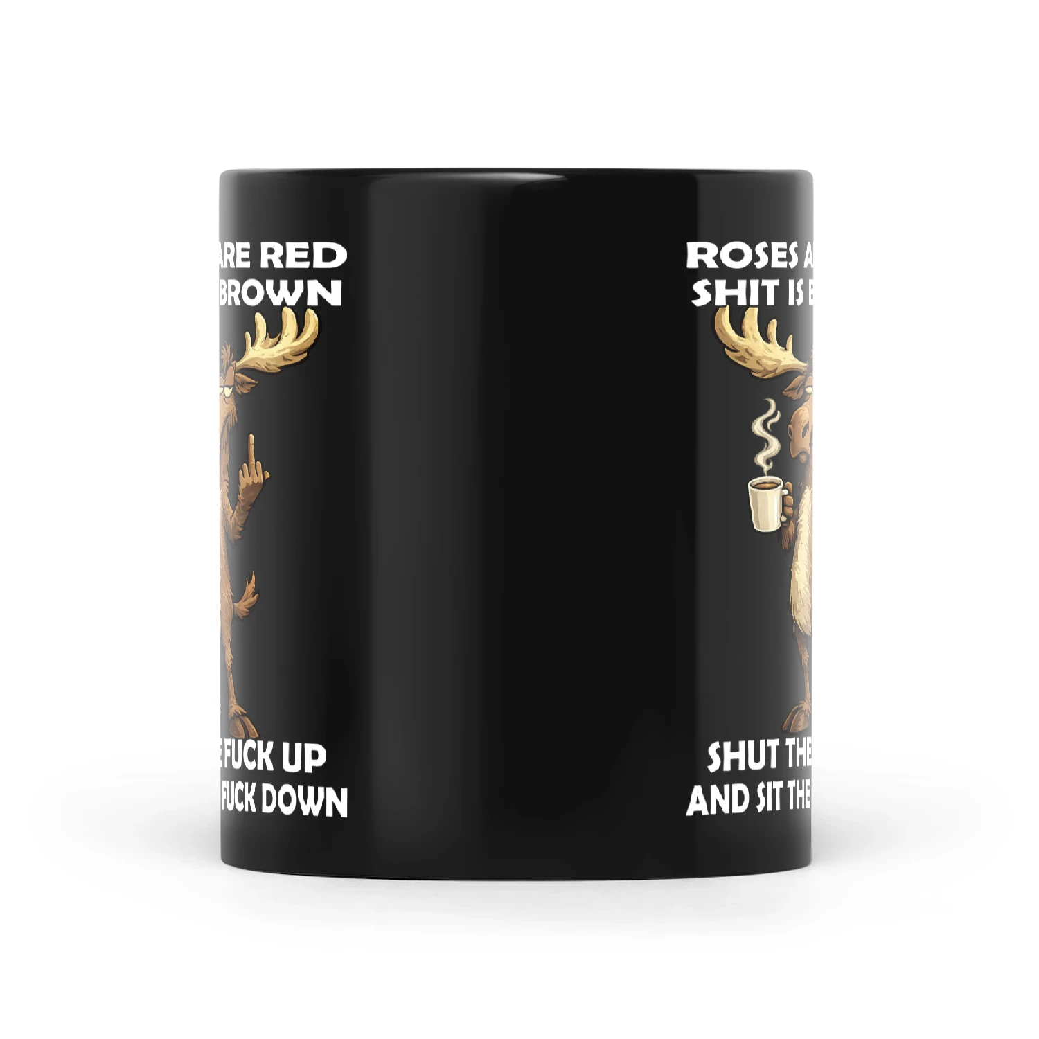 Moose Roses Are Red Shit Is Brown Shut The Fuck Up And Sit The Fuck Down