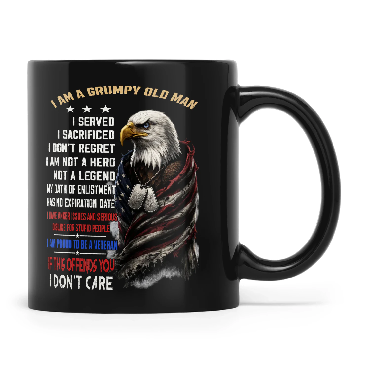 Eagle I Am A Grumpy Old Man I Served I Sacrificed I Don’t Regret I Am Not A Hero Not A Legend My Oath Of Enlistment Has No Expiration Date