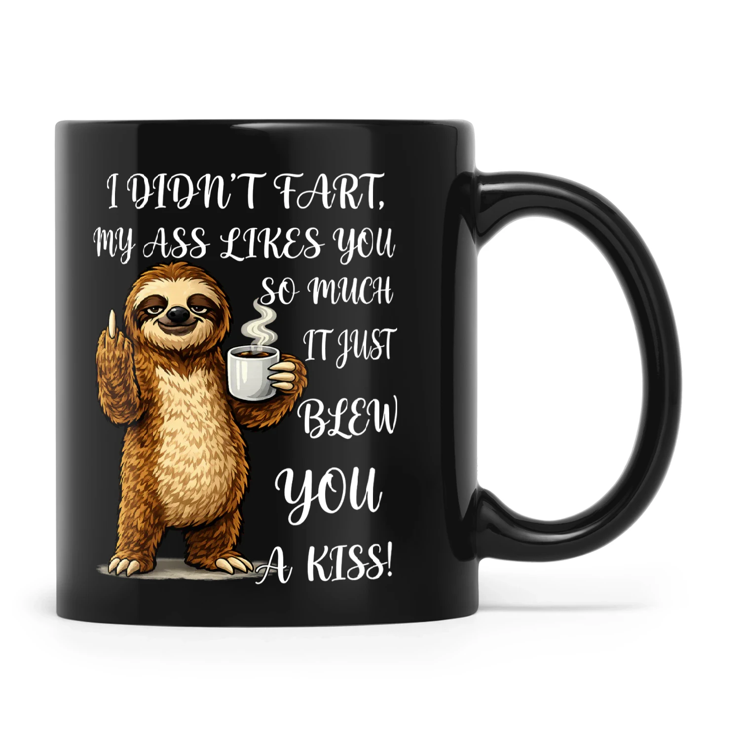 Sloth I Didn't Fart My Ass Likes You So Much It Just Blew You A Kiss