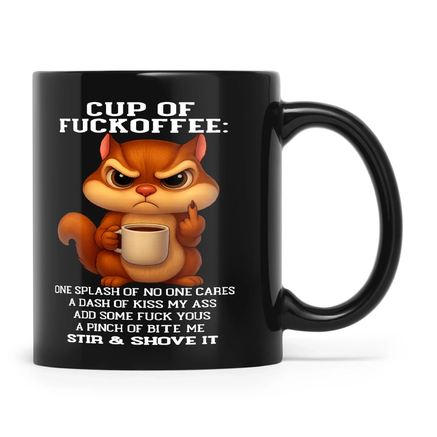 Squirrel Cup Of Fuckoffee One Splash Of No One Cares A Dash Of Kiss My Ass Add Some Fuck Yous A Pinch Of Bite Me Stir And Shove It