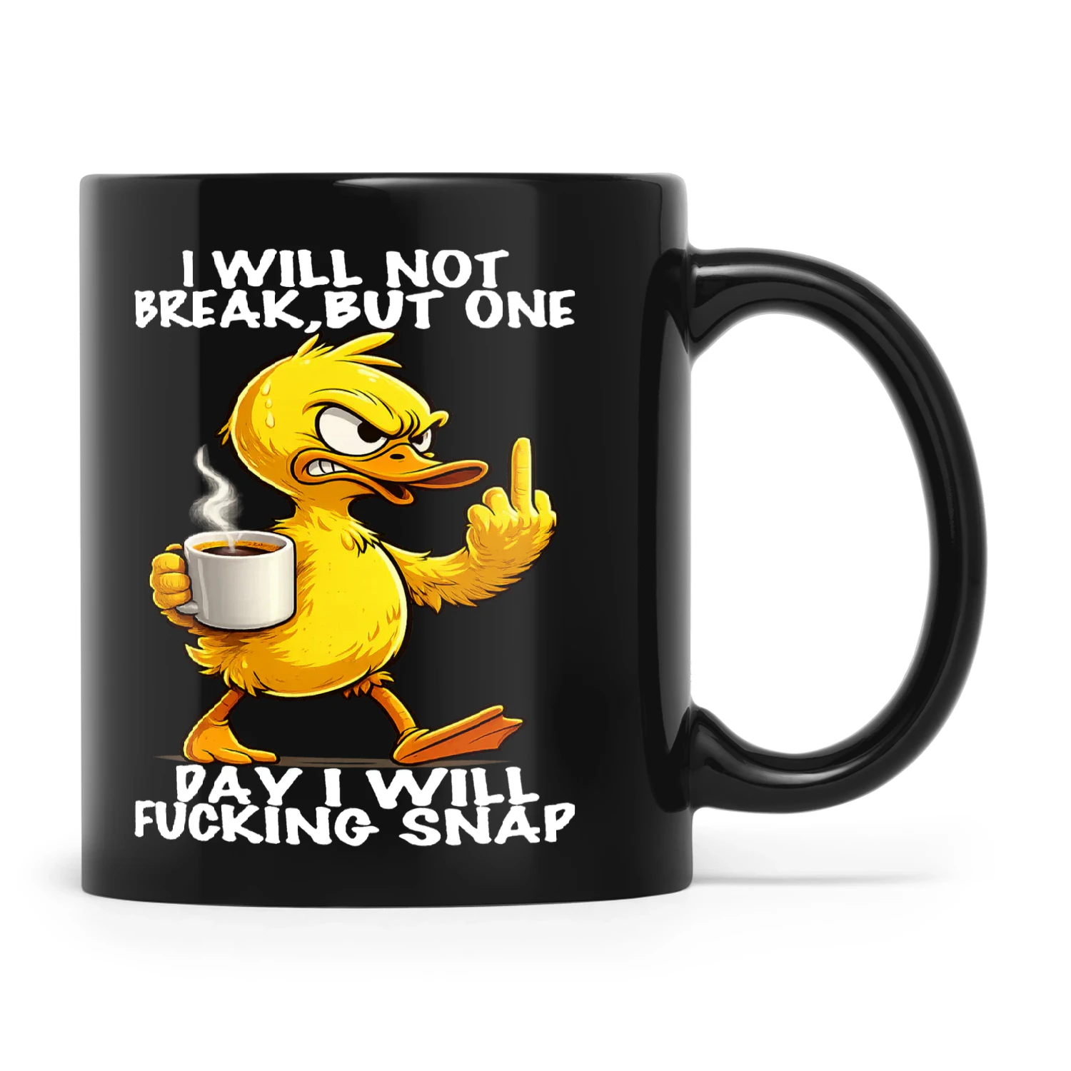Duck I Will Not Break But One Day I Will Fucking Snap