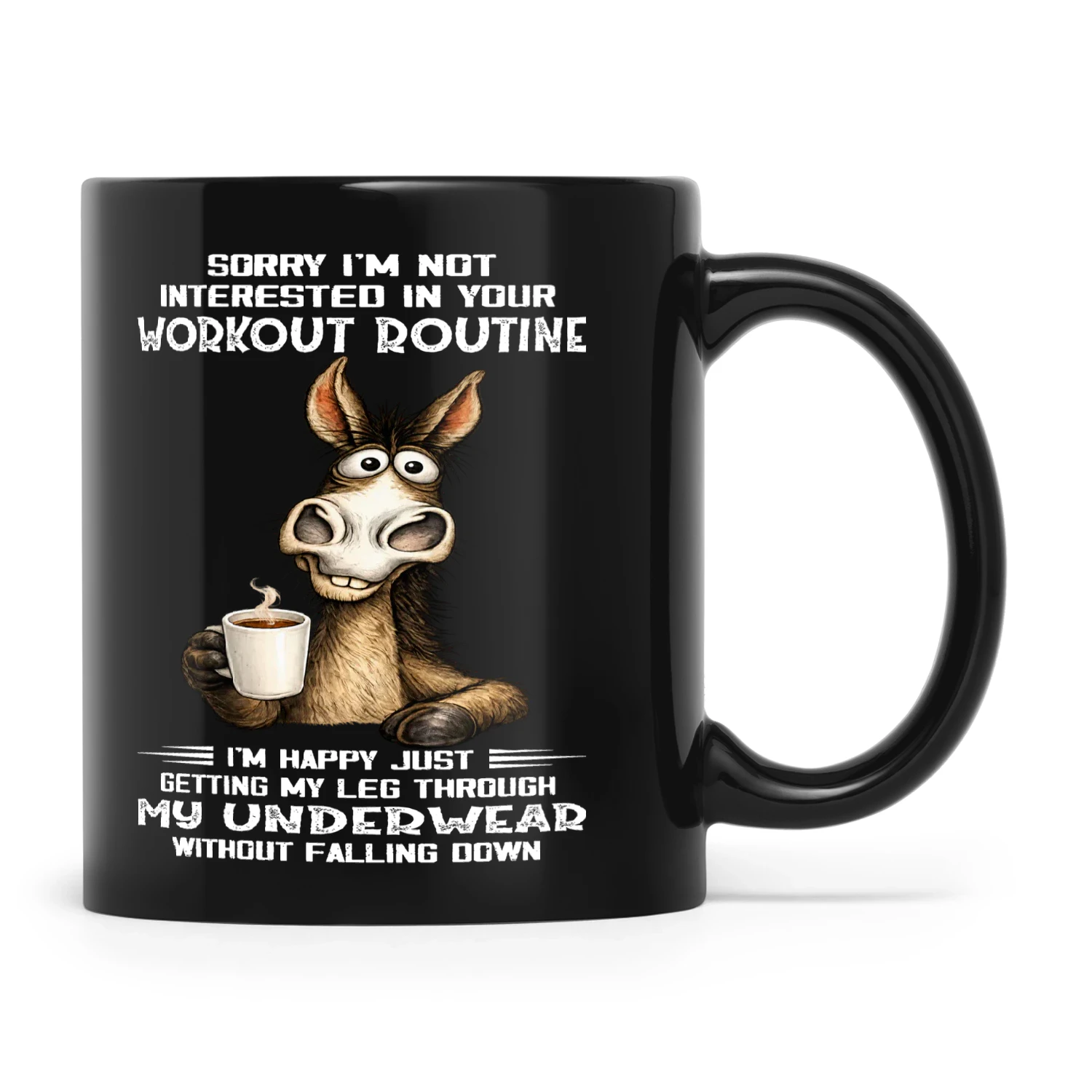 Donkey Sorry I'm Not Interested In Your Workout Routine I'm Happy Just Getting My Leg Through My Underwear Without Falling Down