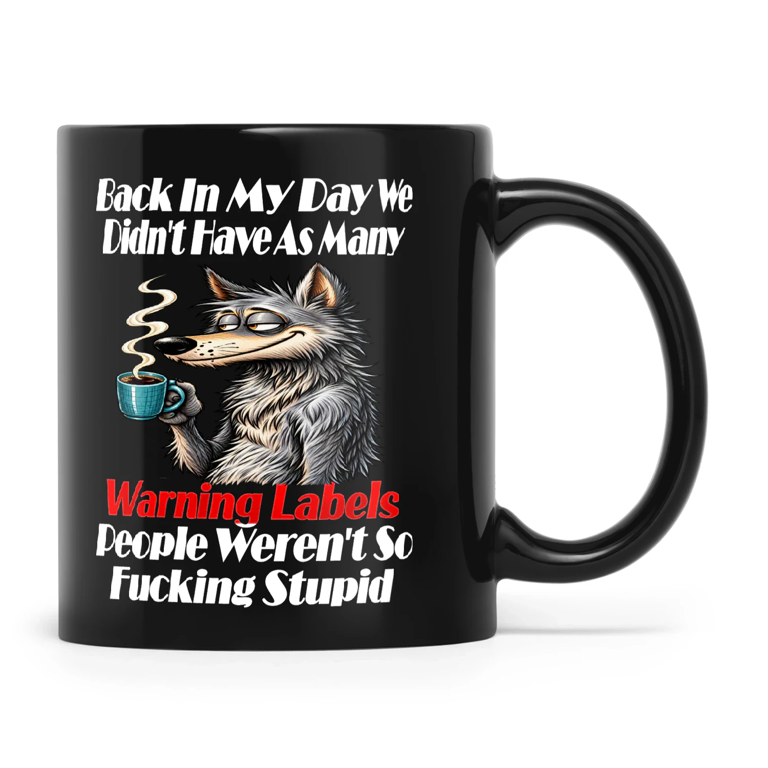 Wolf Back In My Day We Didn't Have As Many Warning Labels People Weren't So Fucking Stupid