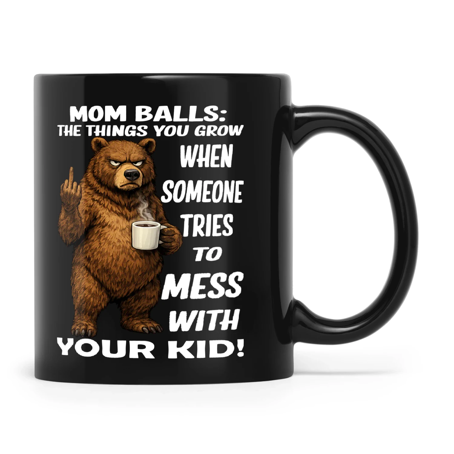 Bear Mom Balls The Things You Grow When Someone Tries To Mess With Your Kid