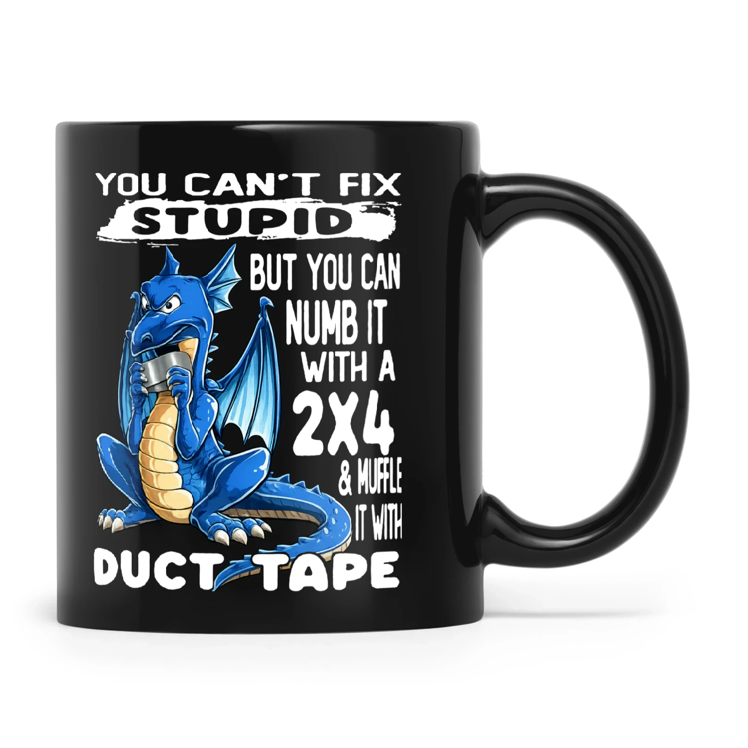 Dragon You Can't Fix Stupid But You Can Numb It With A 2x4 & Muffle It With Duct Tape