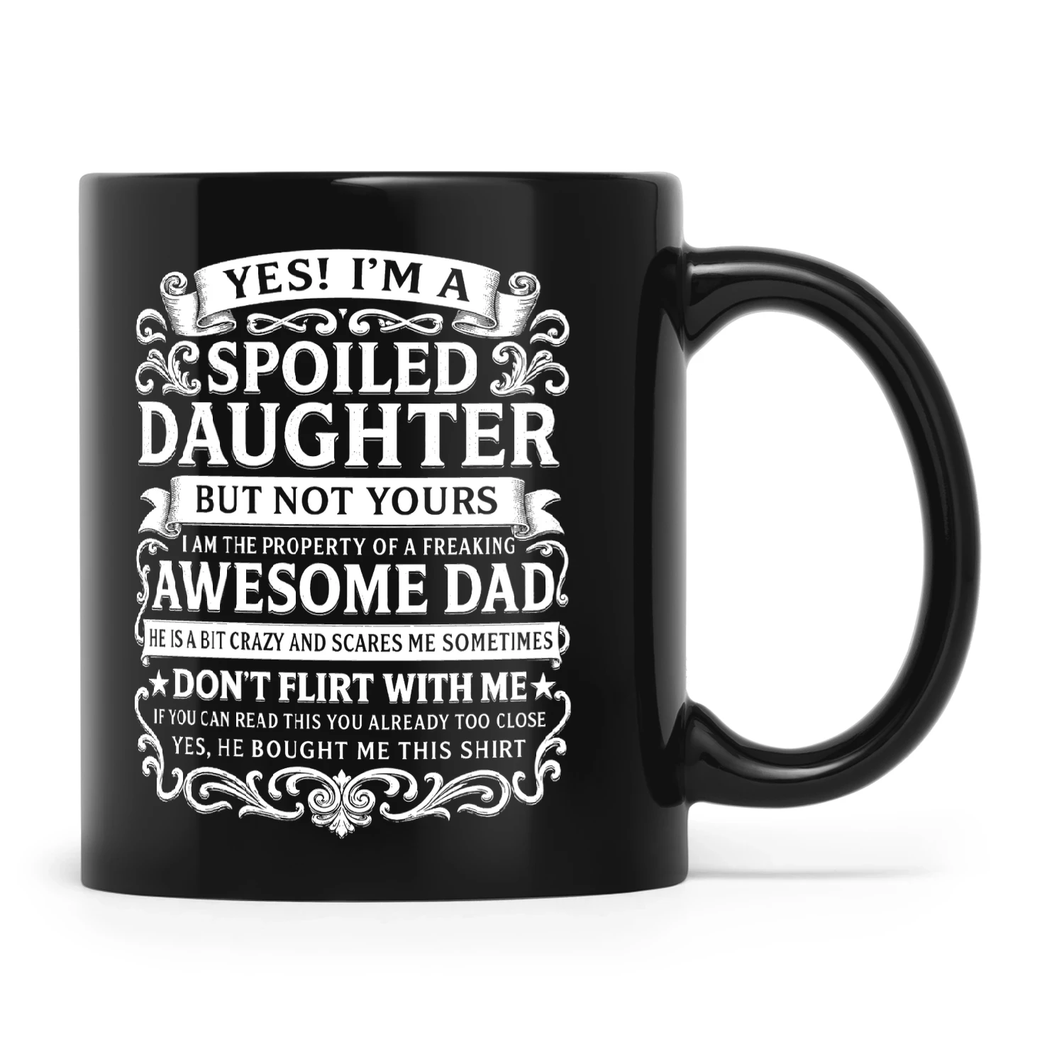 Yes I’m A Spoiled Daughter But Not Yours I Am The Property Of A Freaking Awesome Dad He Is A Bit Crazy And Scares Me Sometimes Don’t Flirt With Me
