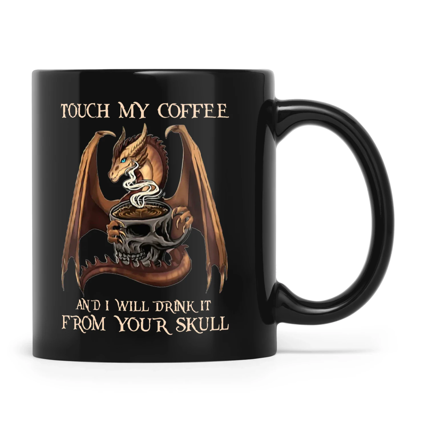 Dragon Touch My Coffee And I Will Drink It From Your Skull