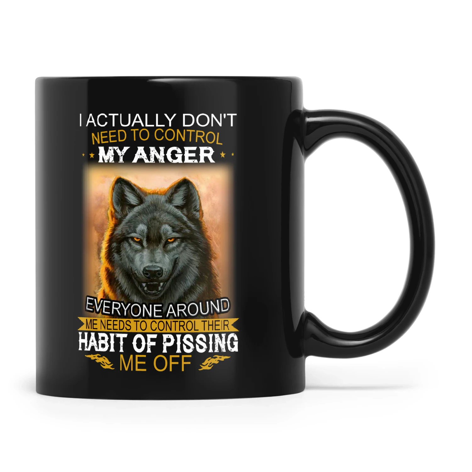 I Actually Don't Need To Control My Anger Every Around Me Needs To Control Their Habit Of Pissing Me Off Wolf 