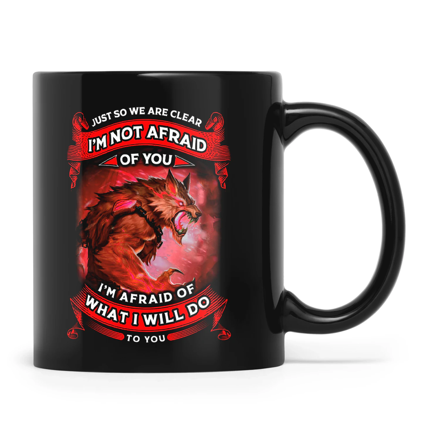 Just So We Are Clear I'm Not Afraid Wolf