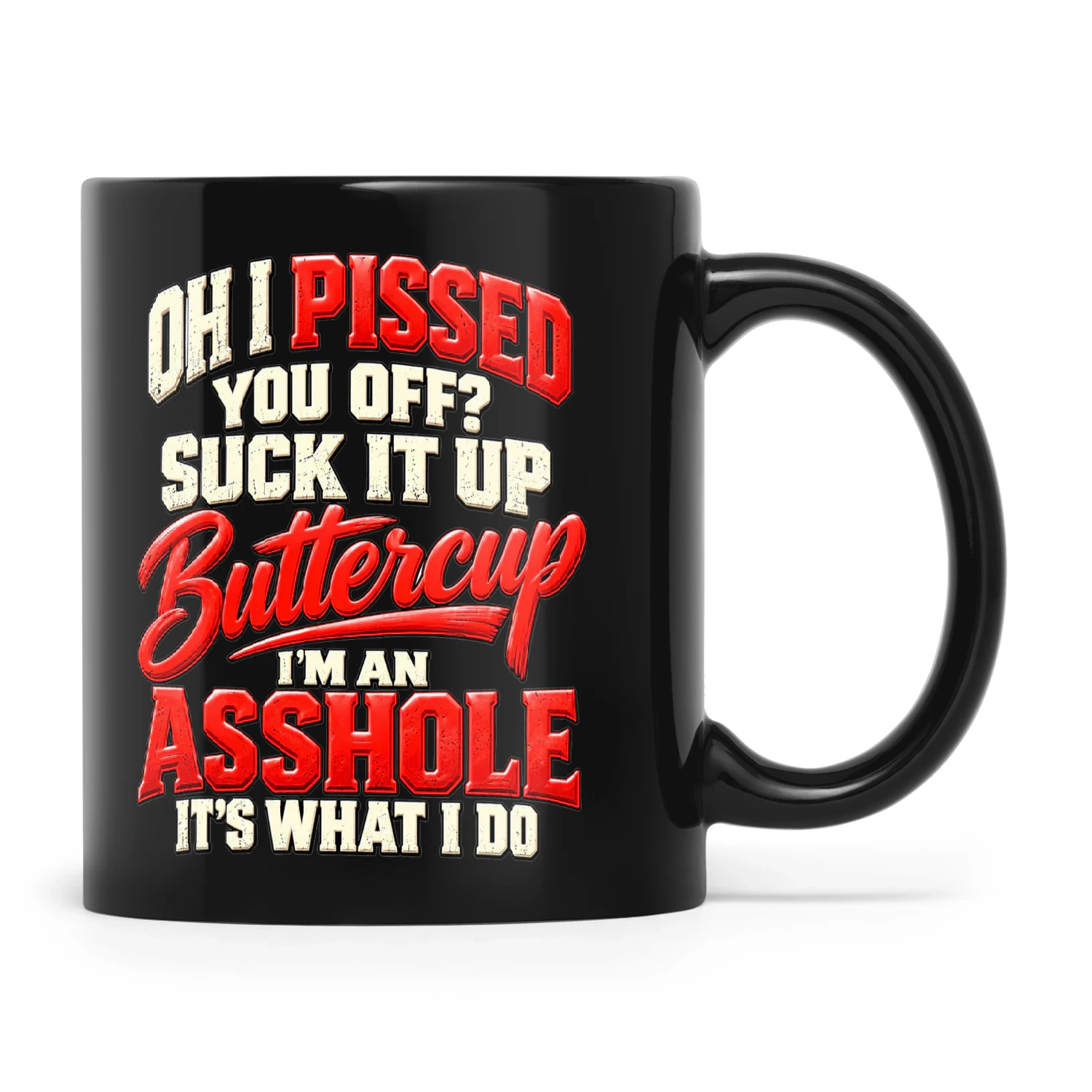 Quote Oh I Pissed You Off Suck It Up Buttercup I'm An Asshole It's What I Do