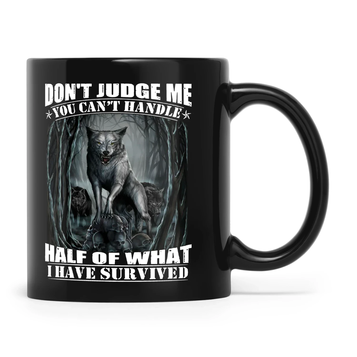 Wolf Don't Judge Me You Can't Handle Half Of What