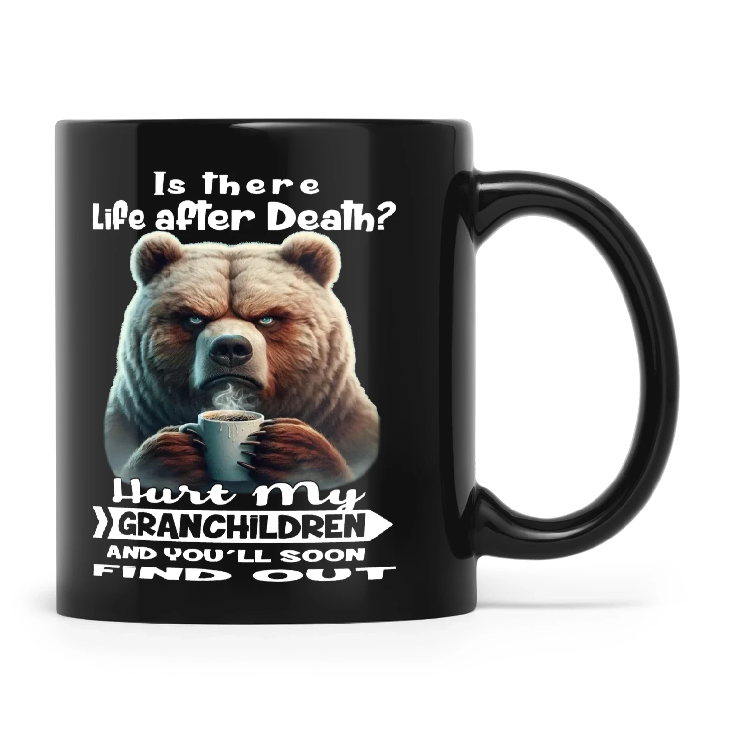 Bear Is There Life After Death Hurt My Grandchildren And You'll Soon Find Out