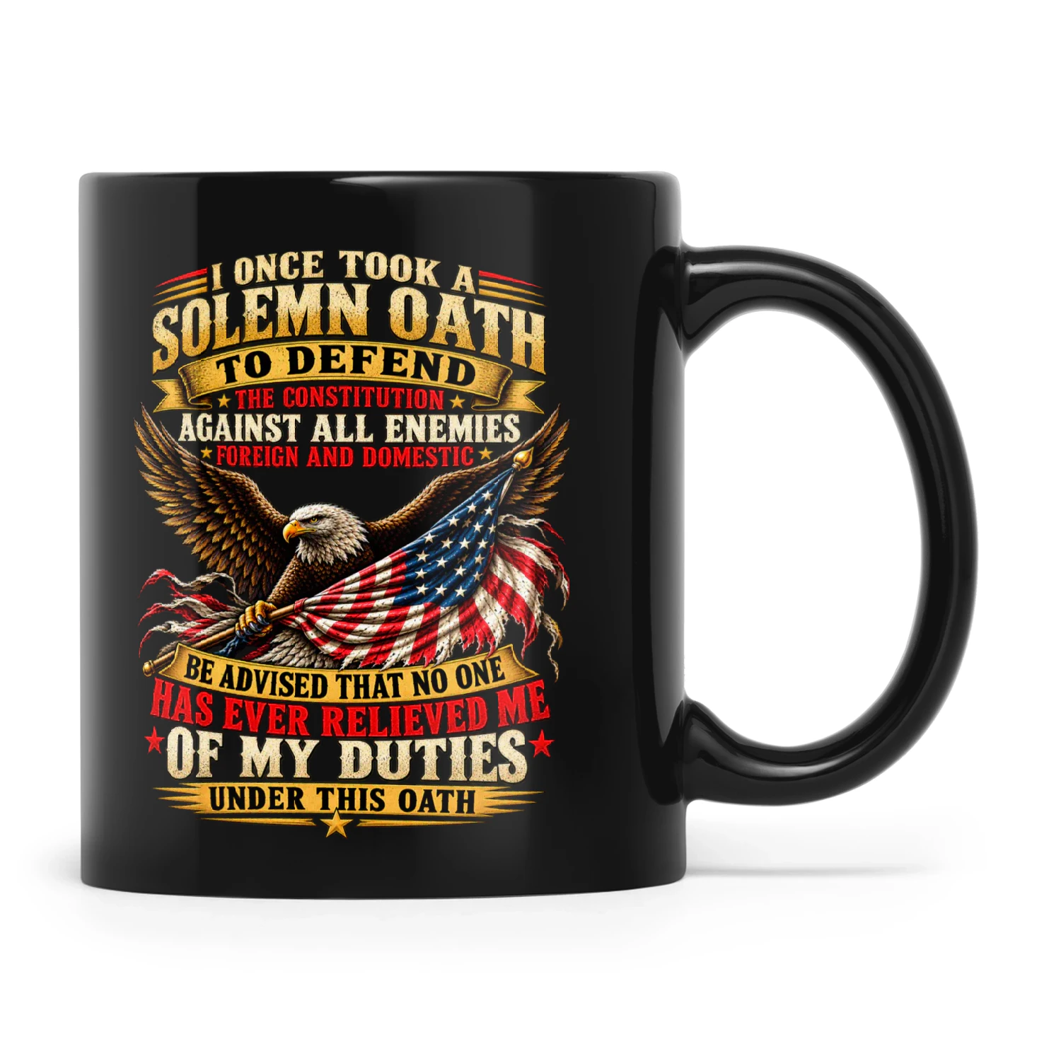 Eagle I Once Took A Solemn Oath To Defend The Constitution Against All Enemies Foreign And Domestic Be Advised That No One Has Ever Relieved Me Of My Duties Under This Oath
