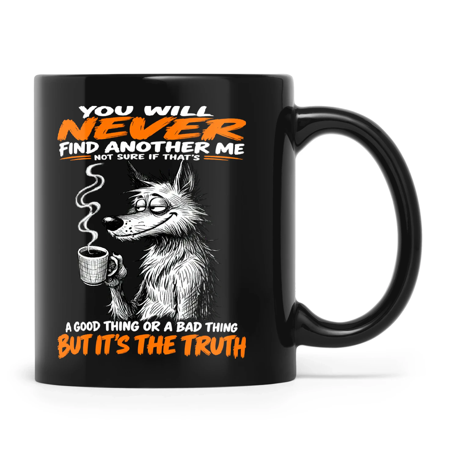 Wolf You Will Never Find Another Me Not Sure If Thats A Good Thing Or A Bad Thing But Its The Truth