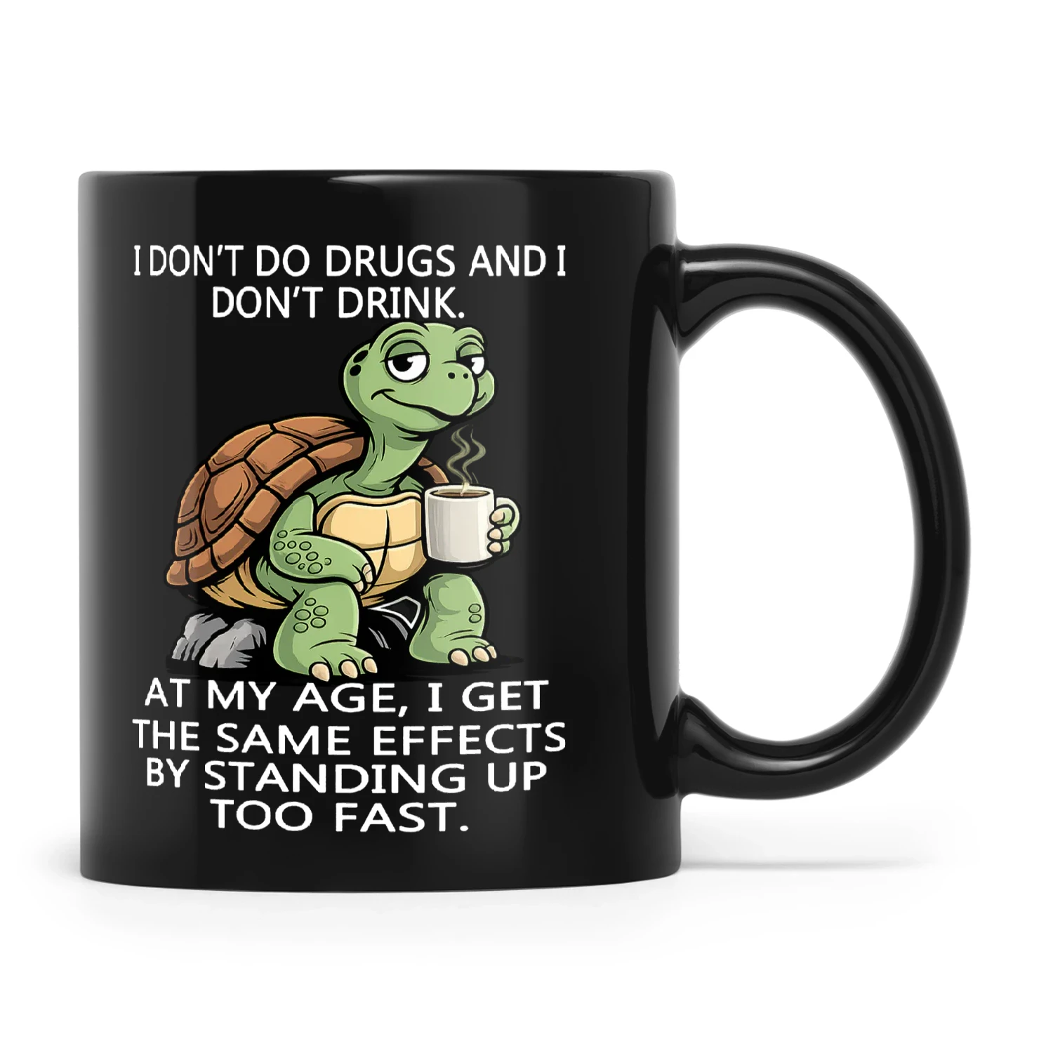 Turtle I Don't Do Drugs And I Don't Drink At My Age I Get The Same Effects By Standing Up Too Fast