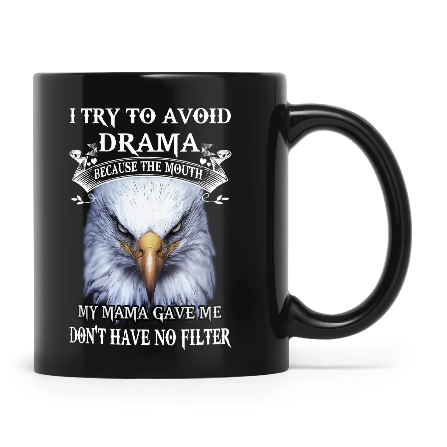 I Try To Avoid Drama Because The Mouth Eagle