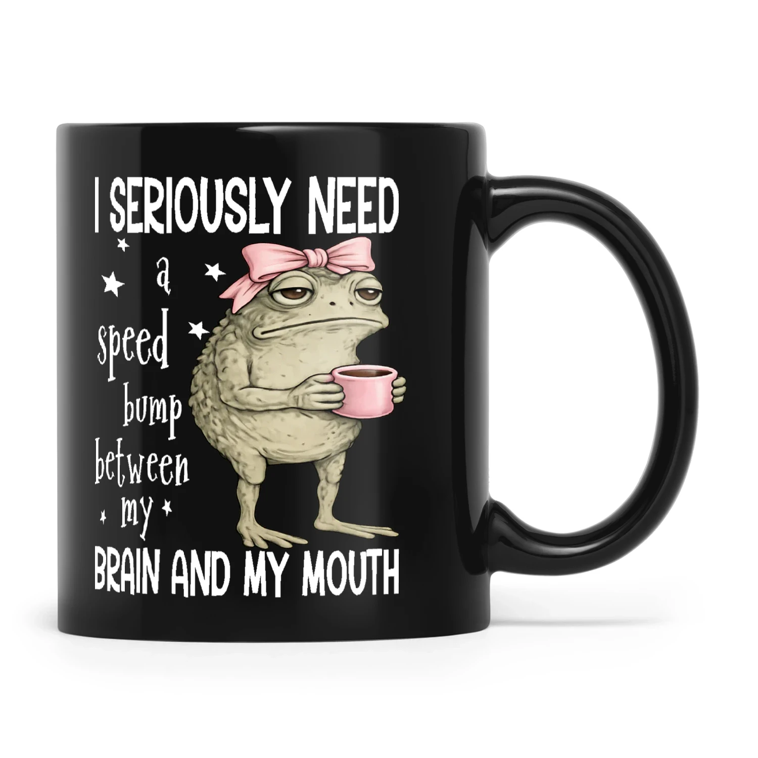 Frog I Seriously Need A Speed Bump Between My Brain And My Mouth