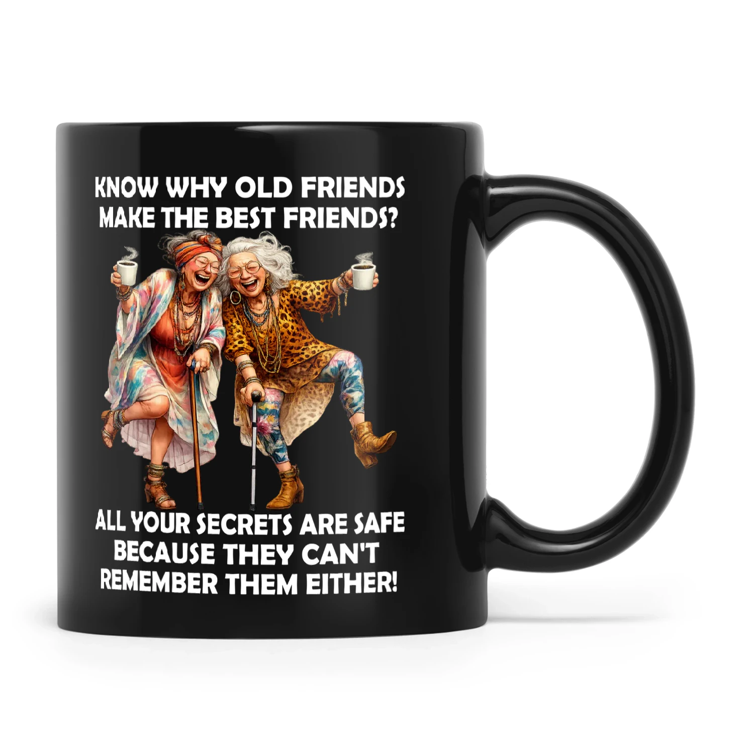 Woman Know Why Old Friends Make The Best Friends All Your Secrets Are Safe Because They Can't Remember Them Either