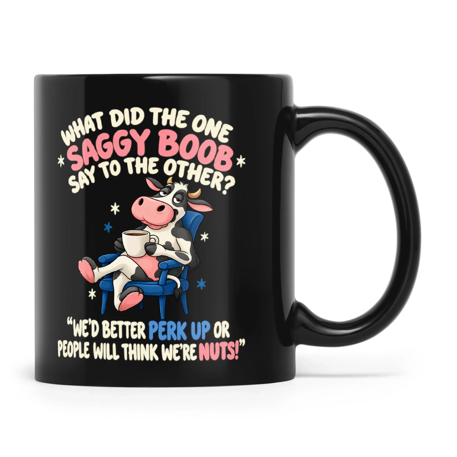Cow What Did The One Saggy Boob Say To The Other We'd Better Perk Up Prr People Will Think We're Nuts