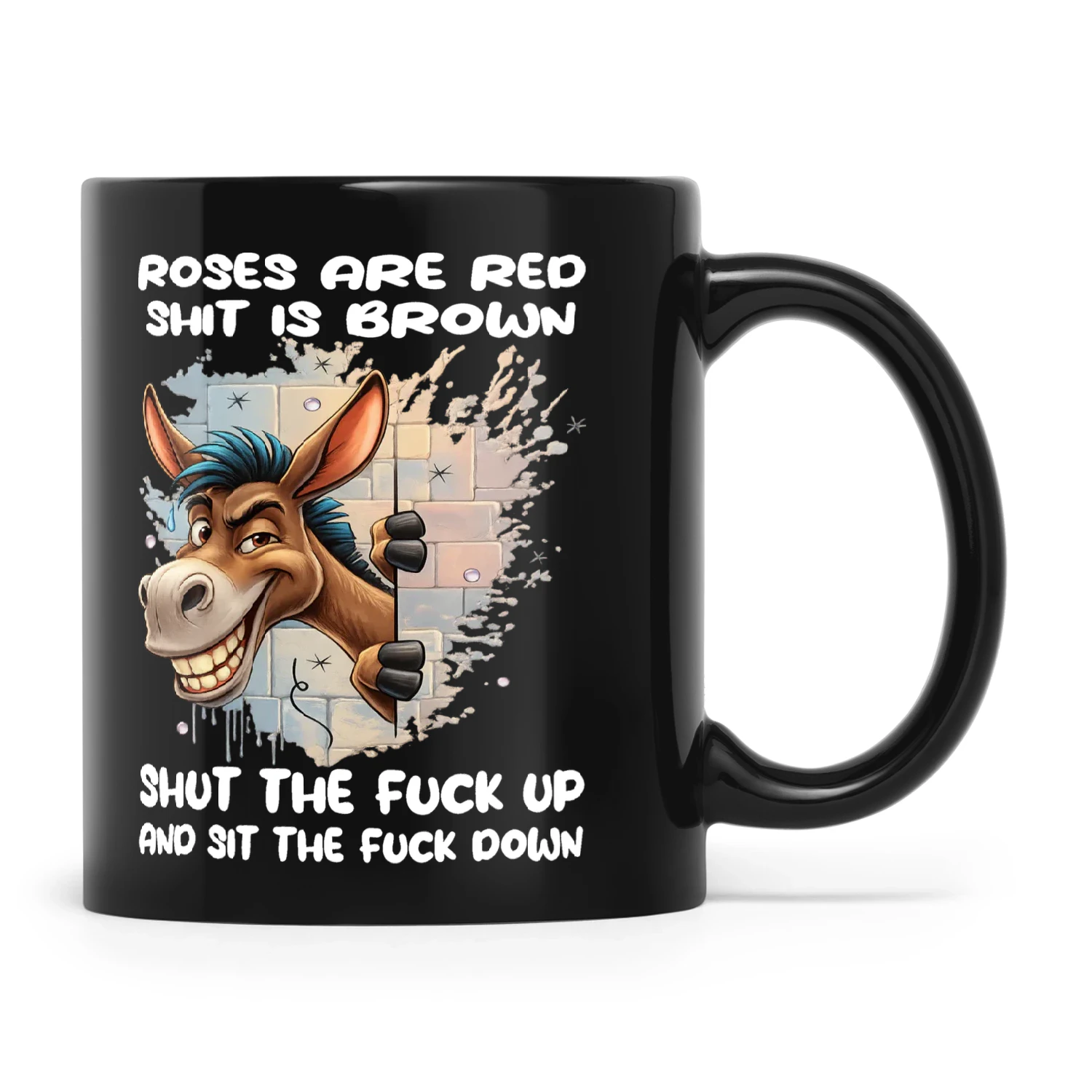 Horse Roses Are Red Shit Is Brown Shut The Fuck Up And Sit The Fuck Down