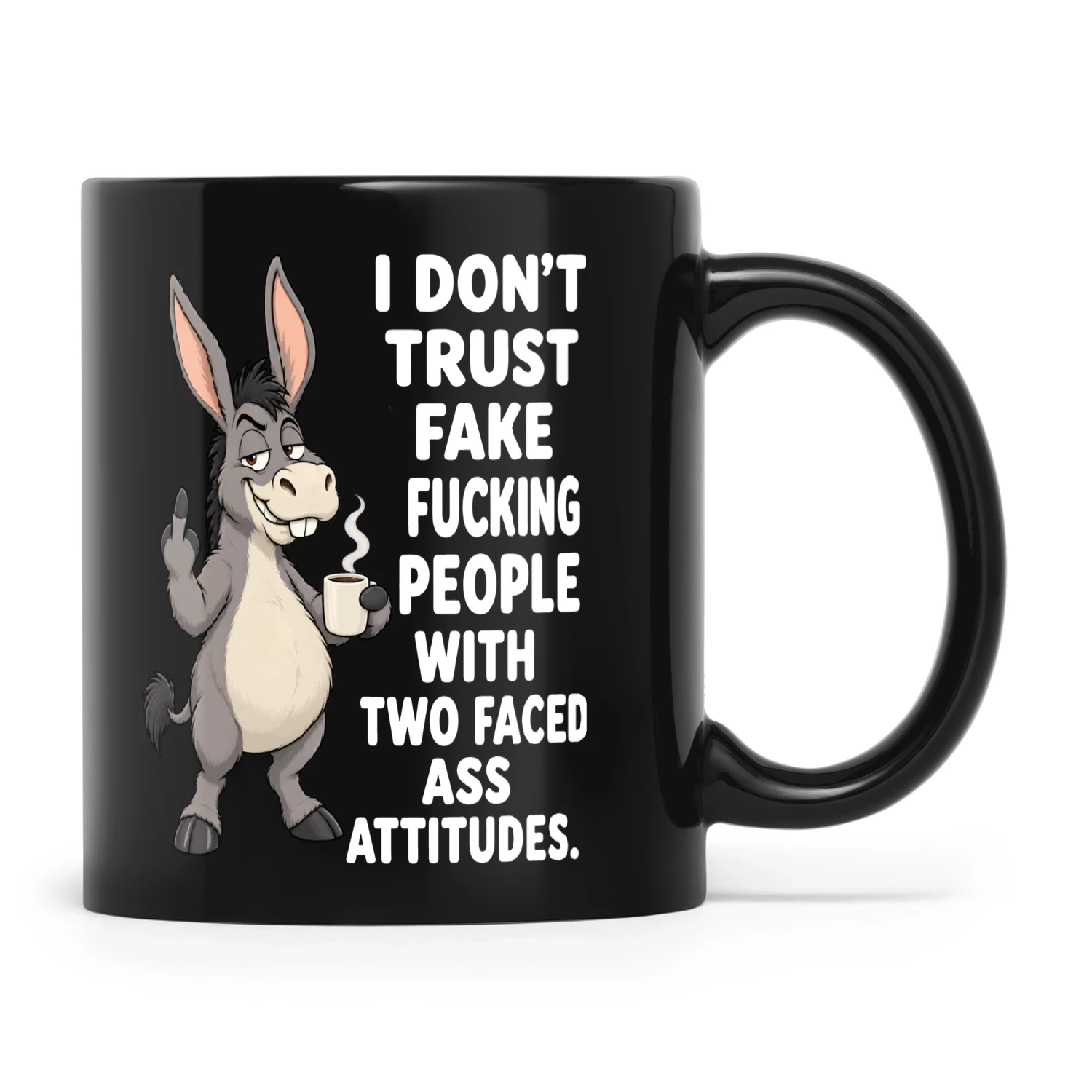 Donkey I Don't Trust Fake Fucking People With Two Faced Ass Attitudes