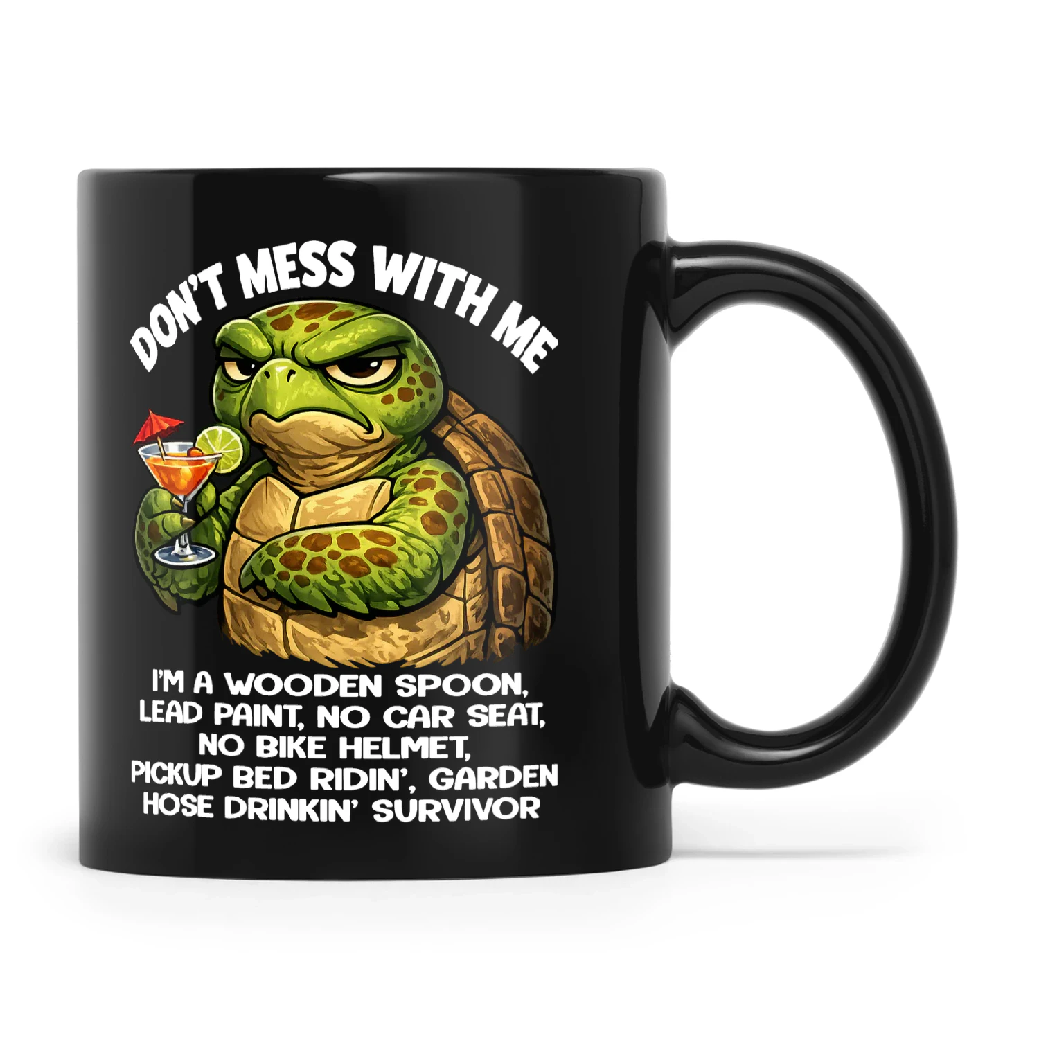 Turtle Don’t Mess With Me I’m A Wooden Spoon Lead Paint No Car Seat No Bike Helmet Pickup Bed Ridin’ Garden Hose Drinkin’ Survivor