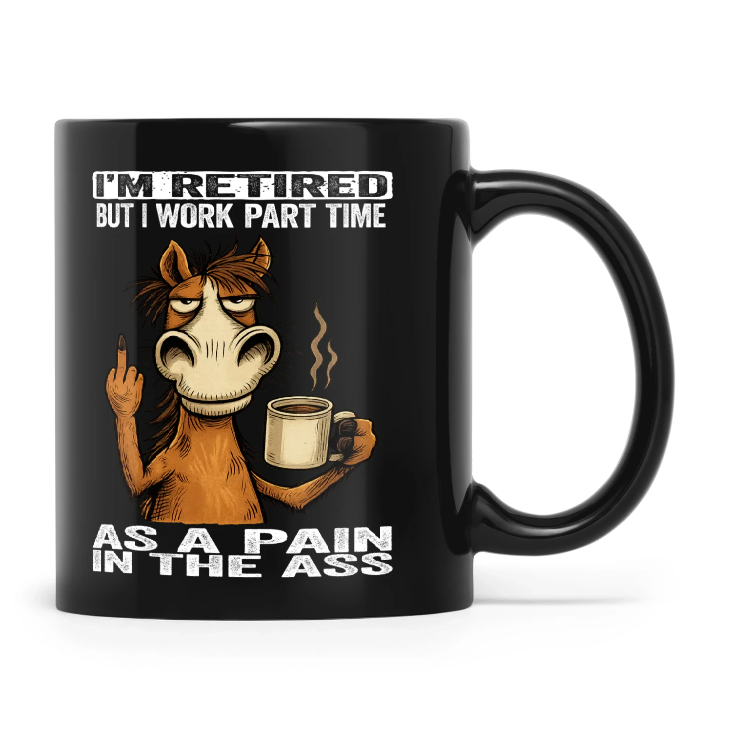 Horse I'm Retired But I Work Part Time As A Pain In The Ass
