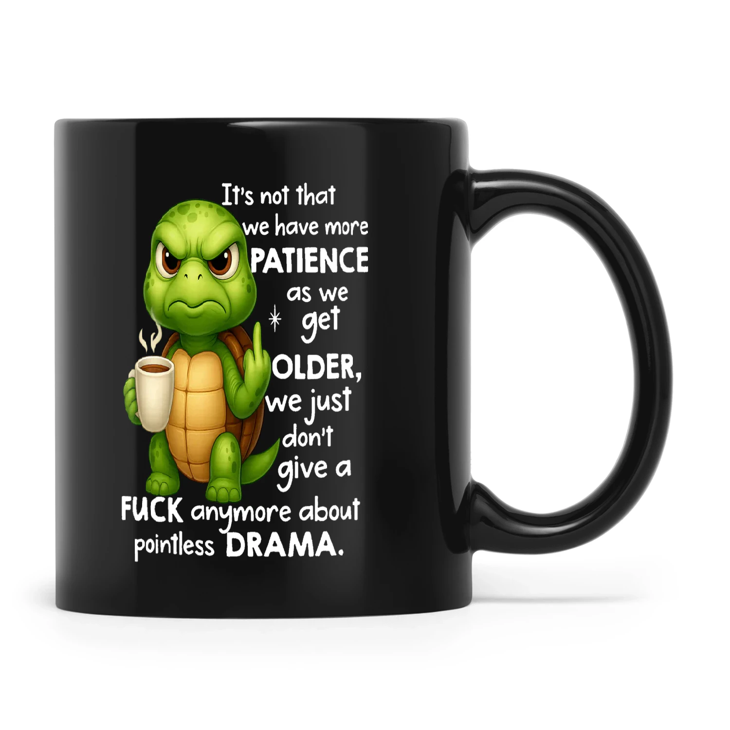 Turtle It's Not That We Have More Patience As We Get Older We Just Don't Give A Fuck Anymore About Pointless Drama