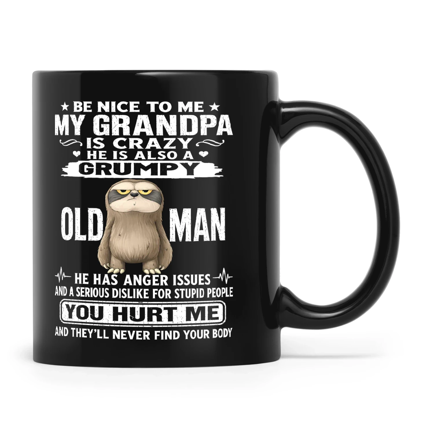 Sloth Be Nice To Me My Grandpa Is Crazy He Also A Grumpy Old Man He Has Anger Issues And A Serious Dislike For Stupid People You Hurt Me And They'll Never Find Your Body