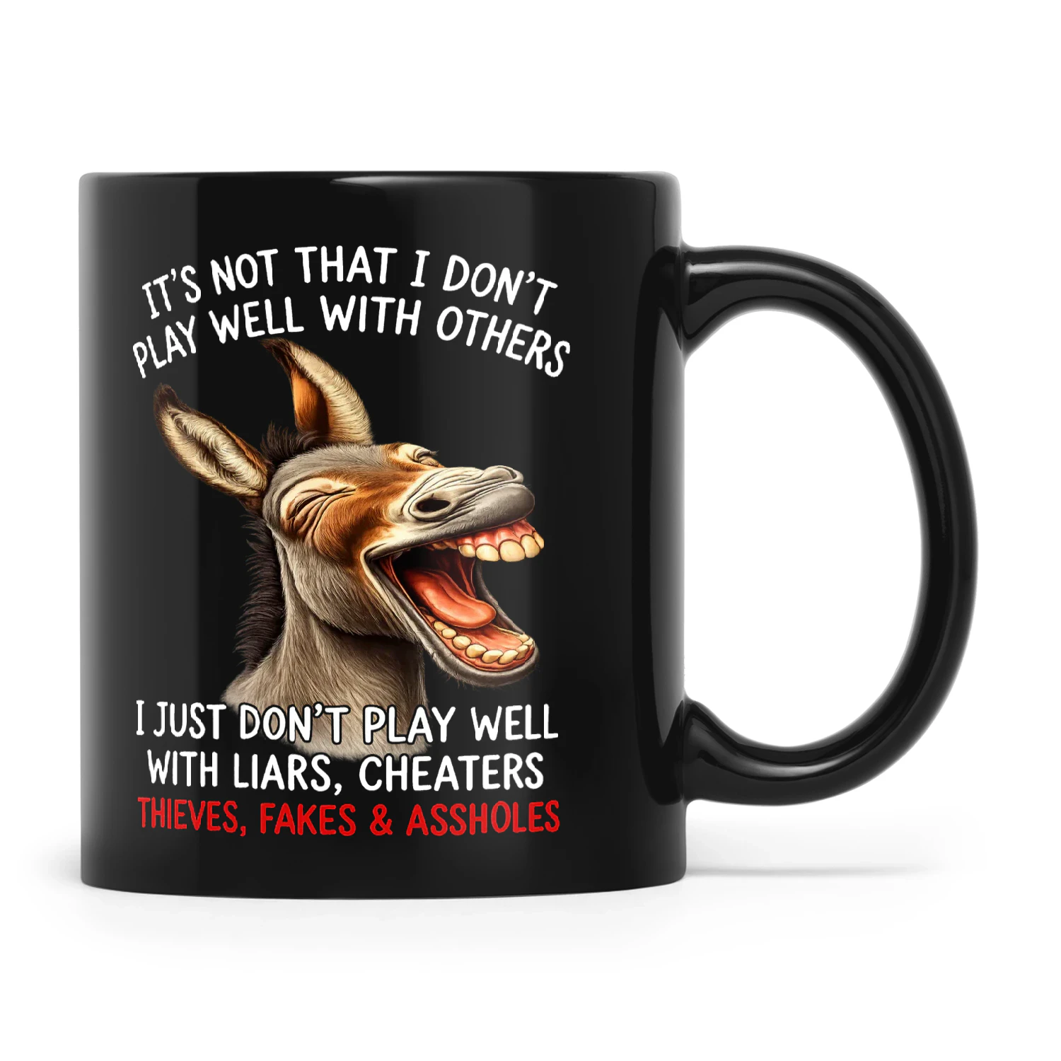 Donkey It’s Not That I Don’t Play Well With Others I Just Don’t Play Well With Liars Cheaters Thieves Fakes & Assholes