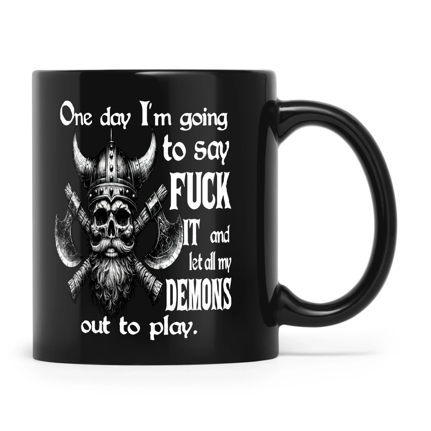 Viking One Day I'm Going To Say Fuck It And Let All My Demons Out To Play