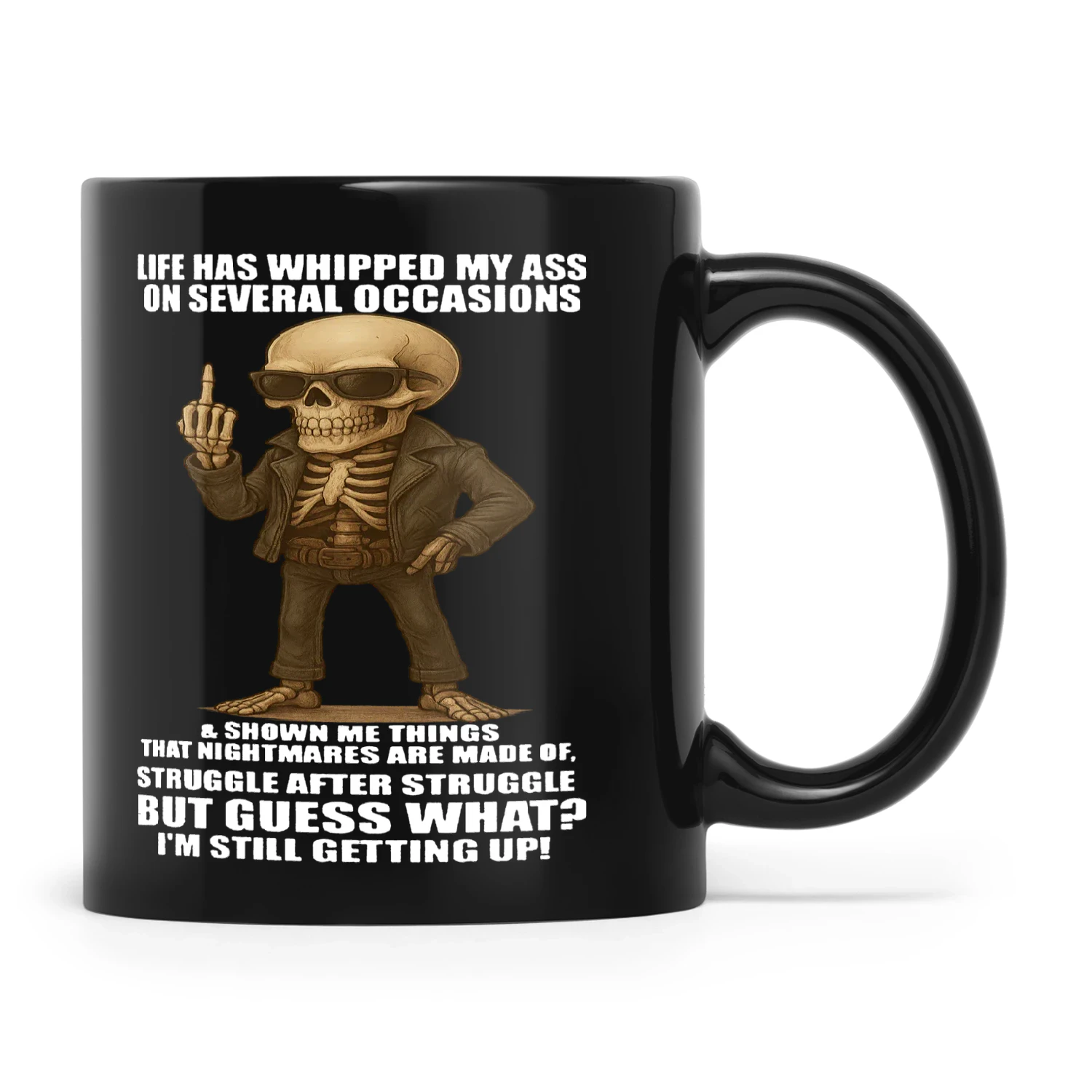 Skull Life Has Whipped My Ass On Several Occasions And Shown Me Things That Nightmares Are Made Of Struggle After Struggle But Guess What I'm Still Getting Up
