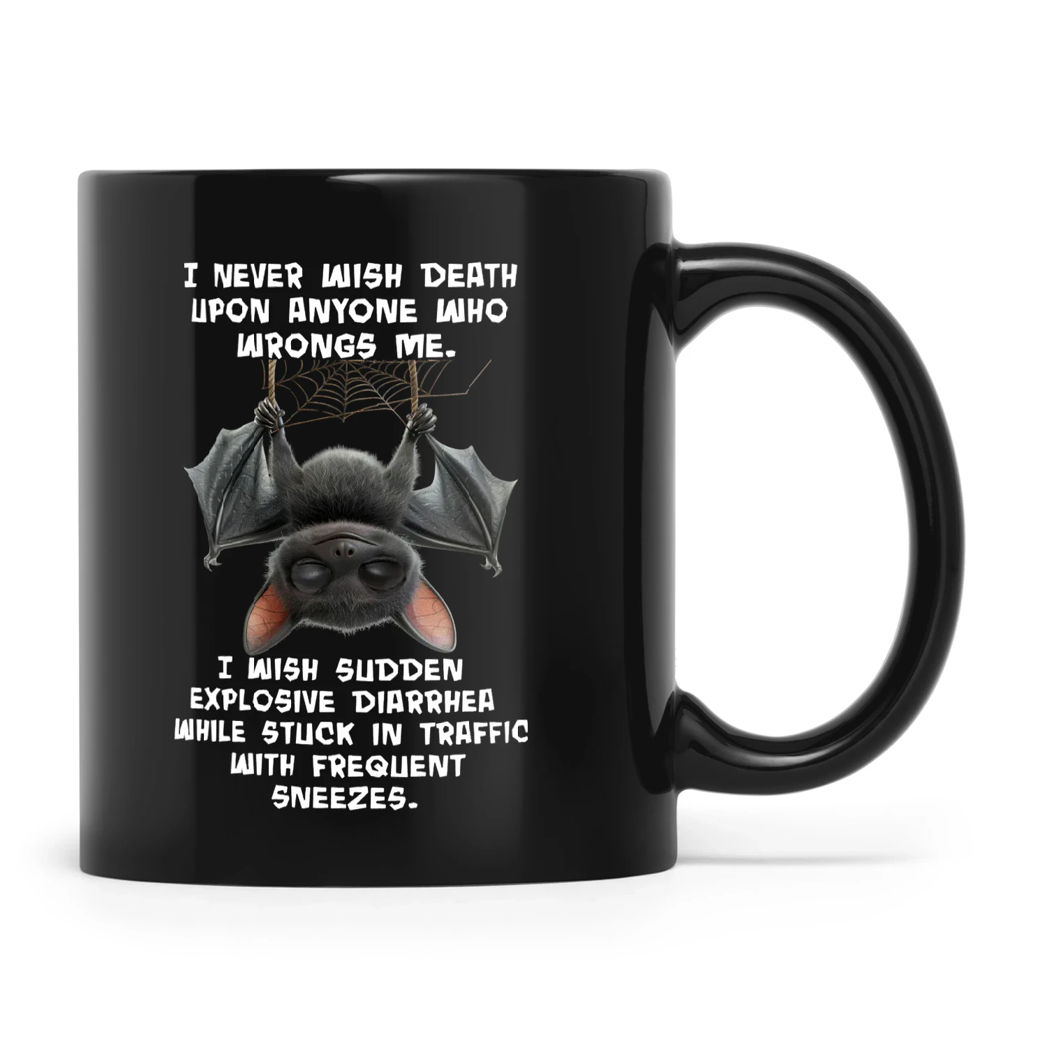 Bat I Never Wish Death Upon Anyone Who Wrongs Me I Wish Sudden Explosive Diarrhea While Stuck In Traffic With Frequent Sneezes