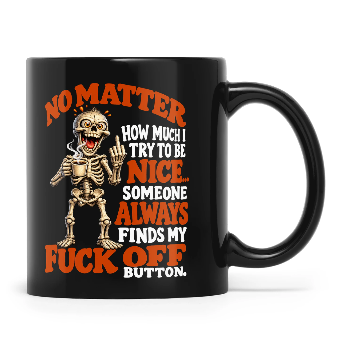 Skull No Matter How Much Try To Be Nice Someone Always finds My Fuck Off Button