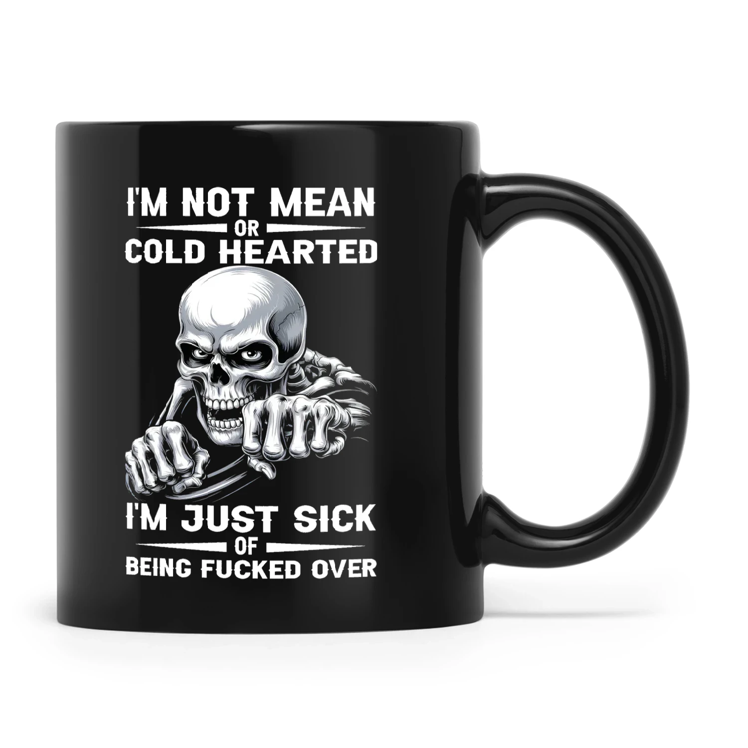 Skull I'm Not Mean Or Cold Hearted I'm Just Sick Of Being Fucked Over
